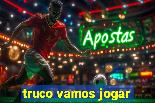 truco vamos jogar